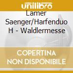 Lamer Saenger/Harfenduo H - Waldlermesse cd