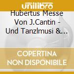 Hubertus Messe Von J.Cantin - Und Tanzlmusi & Weisen cd musicale di Hubertus Messe Von J.Cantin