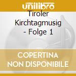 Tiroler Kirchtagmusig - Folge 1 cd