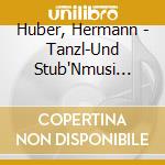 Huber, Hermann - Tanzl-Und Stub'Nmusi Stue cd