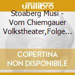 Stoaberg Musi - Vom Chiemgauer Volkstheater,Folge 1 cd