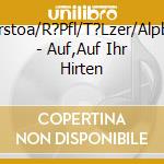 Wetterstoa/R?Pfl/T?Lzer/Alpbacher - Auf,Auf Ihr Hirten cd musicale di Wetterstoa/R?Pfl/T?Lzer/Alpbacher