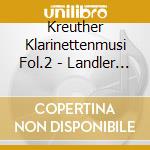 Kreuther Klarinettenmusi Fol.2 - Landler Und Halbwalzer A.D.Tegenseer Tal cd