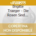 Brigitte Traeger - Die Rosen Sind Verblat cd