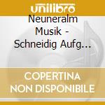 Neuneralm Musik - Schneidig Aufg Spuit-6 cd