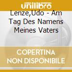 Lenze,Udo - Am Tag Des Namens Meines Vaters