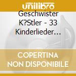 Geschwister K?Stler - 33 Kinderlieder A.Bay.U.?Sterreich cd