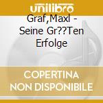 Graf,Maxl - Seine Gr??Ten Erfolge cd musicale di Graf,Maxl