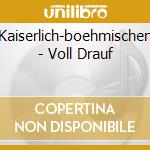 Kaiserlich-boehmischen - Voll Drauf cd