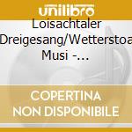 Loisachtaler Dreigesang/Wetterstoa Musi - Volksmusik cd