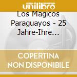 Los Magicos Paraguayos - 25 Jahre-Ihre Hits cd
