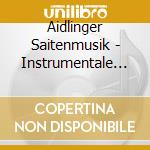 Aidlinger Saitenmusik - Instrumentale Volksmusik cd