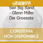 Swr Big Band - Glenn Miller Die Groesste cd