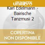 Karl Edelmann - Bairische Tanzmusi 2 cd