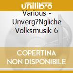 Various - Unverg?Ngliche Volksmusik 6 cd