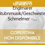 Englmarer Stubnmusik/Geschwister Schmelmer - Volksmusik cd