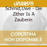 Schmid,Uwe - Die Zither Is A Zauberin cd