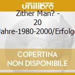 Zither Man? - 20 Jahre-1980-2000/Erfolge cd