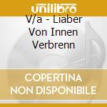 V/a - Liaber Von Innen Verbrenn cd musicale di V/a