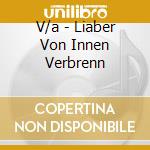 V/a - Liaber Von Innen Verbrenn cd