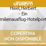 Hisel,Herbert - Ein Familienausflug-Hotelportier cd musicale di Hisel,Herbert