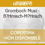 Gromboch Musi - B?Hmisch-M?Hrisch cd