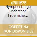 Nymphenburger Kinderchor - Froehliche Weihnacht cd musicale di Nymphenburger Kinderchor