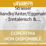 Strasser Diandln/Ainter/Eggenalm - Inntalerisch & Osttirolerisch Gsungen, cd