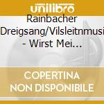 Rainbacher Dreigsang/Vilsleitnmusi - Wirst Mei Liacht Umi Sei cd