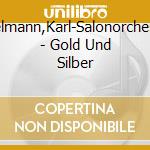 Edelmann,Karl-Salonorchester - Gold Und Silber cd musicale di Edelmann,Karl