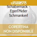 Schabernack - Egerl?Nder Schmankerl cd