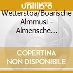 Wetterstoa/Boarische Almmusi - Almerische Zithermusi 1 cd musicale di Wetterstoa/Boarische Almmusi