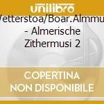 Wetterstoa/Boar.Almmusi - Almerische Zithermusi 2 cd