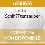 Lolita - Schih?Ttenzauber cd