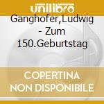 Ganghofer,Ludwig - Zum 150.Geburtstag cd
