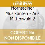 Hornsteiner Musikanten - Aus Mittenwald 2 cd musicale di Hornsteiner Musikanten