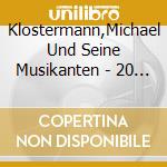 Klostermann,Michael Und Seine Musikanten - 20 Jahre-20 Erfolge cd musicale di Klostermann,Michael Und Seine Musikanten
