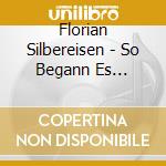 Florian Silbereisen - So Begann Es... cd musicale di Florian Silbereisen