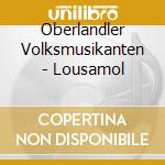 Oberlandler Volksmusikanten - Lousamol cd