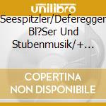 Seespitzler/Deferegger Bl?Ser Und Stubenmusik/+ - Volksmusik Aus Osttirol Folge 2 cd