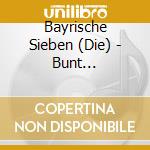 Bayrische Sieben (Die) - Bunt Gemischt... cd