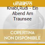 Knabl,Rudi - Ein Abend Am Traunsee cd musicale di Knabl,Rudi