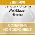 Various - Unterm Wei?Blauen Himmel cd