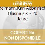 Edelmann,Karl-Altbairische Blasmusik - 20 Jahre cd musicale di Edelmann,Karl