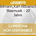 Edelmann,Karl-Altbairische Blasmusik - 20 Jahre cd