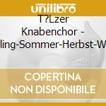 T?Lzer Knabenchor - Fr?Hling-Sommer-Herbst-Winter cd