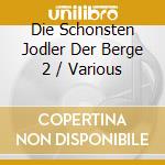 Die Schonsten Jodler Der Berge 2 / Various cd