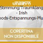 Stimmung/Traumklang - Irish Moods-Entspannungs-Musik cd
