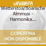 Wetterstoa/Boarische Almmusi - Harmonika St?Ckln 1 cd musicale di Wetterstoa/Boarische Almmusi