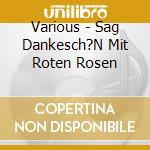 Various - Sag Dankesch?N Mit Roten Rosen cd